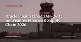 Oracle Fusion Cloud 2026 : les fonctionnalités Finance et Supply Chain à retenir des releases 24B, 24C et 24D — Stratégie ERP
