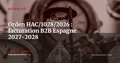 Orden HAC/1028/2026 : le compte à rebours de la facturation électronique B2B en Espagne est lancé