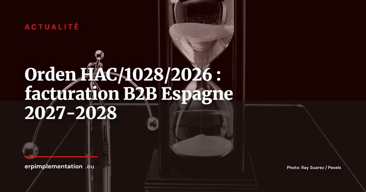 Orden HAC/1028/2026 : le compte à rebours de la facturation électronique B2B en Espagne est lancé