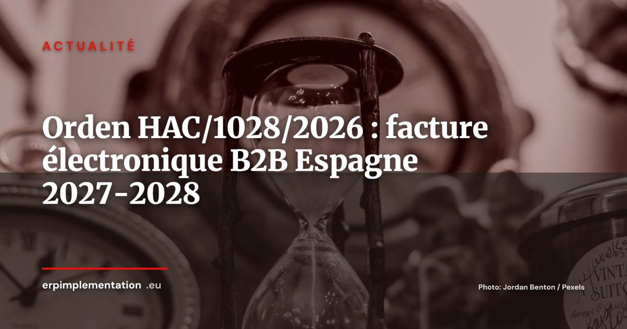Orden HAC/1028/2026 : l'horloge de la facture électronique B2B est enclenchée en Espagne