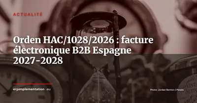 Orden HAC/1028/2026 : l'horloge de la facture électronique B2B est enclenchée en Espagne