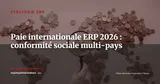 Paie internationale dans l'ERP : conformité sociale multi-pays 2026 — Stratégie ERP
