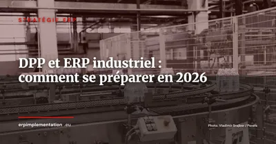 Passeport numérique produit (DPP) et ERP industriel : guide opérationnel 2026
