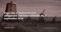 Pays-Bas : le cabinet confirme l'e-facturatie B2B obligatoire au 1er juillet 2030