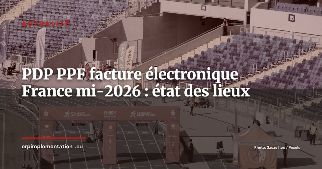 PDP, PPF et facture électronique France : état des lieux à mi-2026