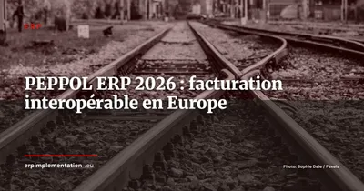 PEPPOL et facturation électronique interopérable : ce que votre ERP doit savoir faire en 2026