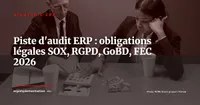 Piste d'audit ERP : quelles traces conserver et combien de temps (SOX, RGPD, GoBD, FEC)
