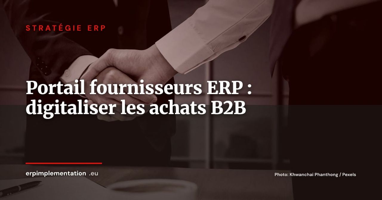 Portail fournisseurs ERP : digitaliser la relation B2B et le cycle achats