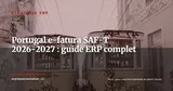 Portugal e-fatura et SAF-T 2026-2027 : obligations et impact sur les ERP — Stratégie ERP