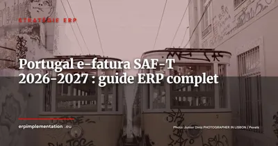 Portugal e-fatura et SAF-T 2026-2027 : obligations et impact sur les ERP