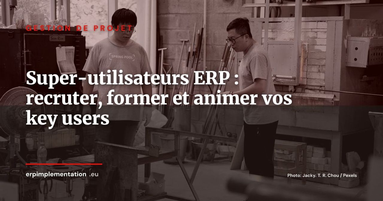 Programme super-utilisateurs ERP : recruter, former et animer vos key users post go-live