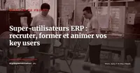 Programme super-utilisateurs ERP : recruter, former et animer vos key users post go-live