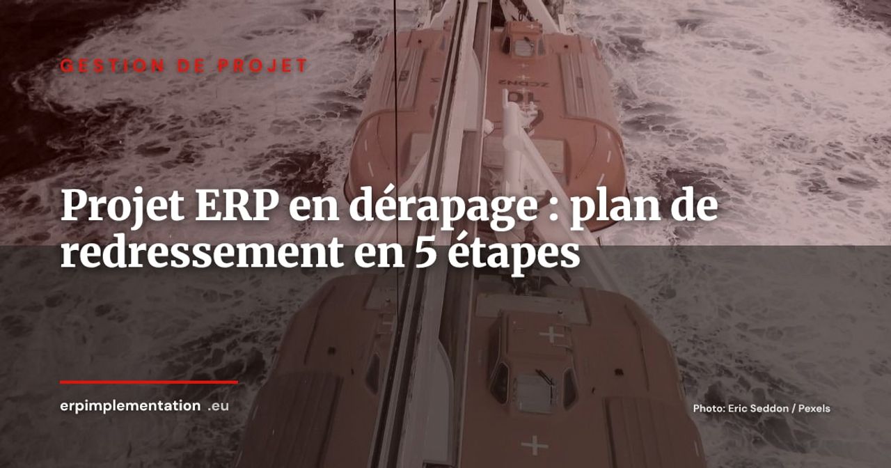 Projet ERP en dérapage : plan de redressement en 5 étapes pour DSI et sponsors