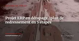 Projet ERP en dérapage : plan de redressement en 5 étapes pour DSI et sponsors — Gestion de projet