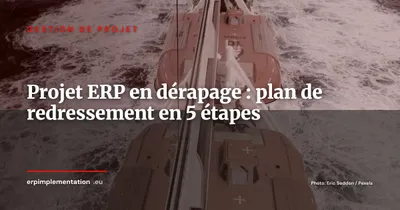 Projet ERP en dérapage : plan de redressement en 5 étapes pour DSI et sponsors