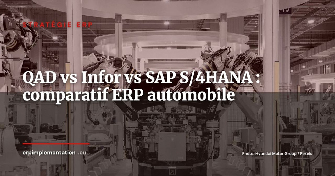 QAD vs Infor CloudSuite Automotive vs SAP S/4HANA : quel ERP choisir pour l'industrie automobile ?