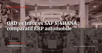 QAD vs Infor CloudSuite Automotive vs SAP S/4HANA : quel ERP choisir pour l'industrie automobile ?
