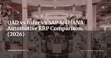 QAD vs Infor CloudSuite Automotive vs SAP S/4HANA: Which ERP Fits Automotive Operations? — ERP Strategy