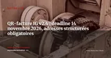 QR-facture IG v2.4 : J-31 avant que vos ordres de paiement soient refusés — Actualité