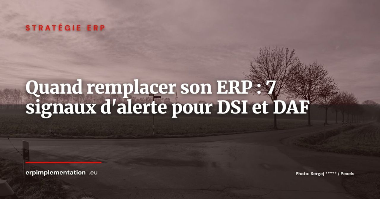 Quand remplacer son ERP : les 7 signaux qui ne trompent pas (pour DSI et DAF)