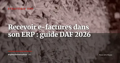 Recevoir les factures électroniques dans son ERP : guide opérationnel pour les DAF (post-octobre 2026)