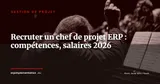 Recruter un chef de projet ERP : compétences clés, salaires 2026 et grille d'évaluation — Gestion de projet
