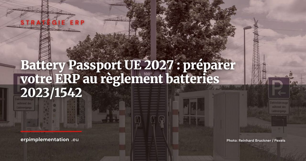 Règlement (UE) 2023/1542 et ERP : Battery Passport, traçabilité et matières premières critiques