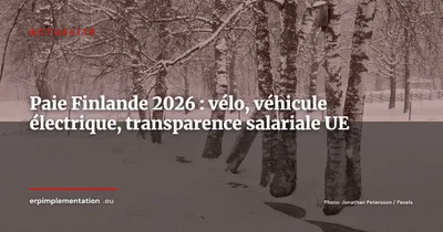 Finlande 2026 : ce qui change en gestion salariale et pourquoi votre ERP de paie doit s'adapter