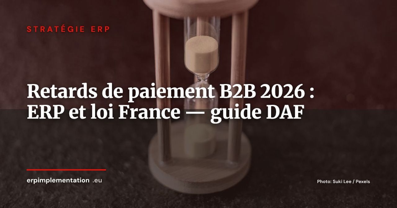 Retards de paiement B2B : la réforme européenne retirée, la France durcit les sanctions - ce que votre ERP doit paramétrer
