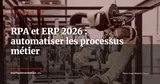 RPA et ERP : automatiser les tâches répétitives pour libérer vos équipes — Stratégie ERP