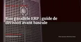 Run parallèle ERP : réussir la coexistence ancien/nouveau système avant la bascule — Gestion de projet