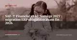 SAF-T Financial v1.40 obligatoire en Norvège dès 2027 : ce que les ERP doivent faire avant fin 2026 — Actualité