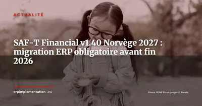 SAF-T Financial v1.40 obligatoire en Norvège dès 2027 : ce que les ERP doivent faire avant fin 2026