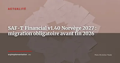 Norvège : SAF-T Financial v1.40 obligatoire au 1er janvier 2027, la v1.30 s'arrête fin 2026