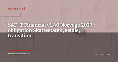 SAF-T Financial v1.40 obligatoire en Norvège au 1er janvier 2027 : ce que les DSI et DAF doivent anticiper