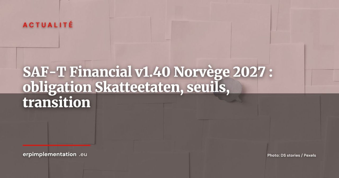 SAF-T Financial v1.40 obligatoire en Norvège au 1er janvier 2027 : ce que les DSI et DAF doivent anticiper