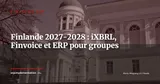 Finlande 2027-2028 : iXBRL obligatoire, Finvoice et feuille de route ERP pour les groupes multinationaux — Stratégie ERP