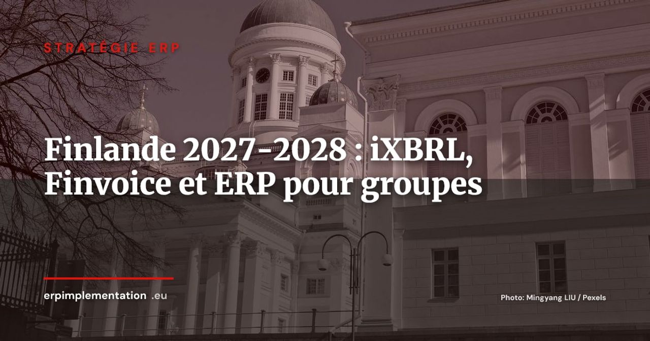 Finlande 2027-2028 : iXBRL obligatoire, Finvoice et feuille de route ERP pour les groupes multinationaux