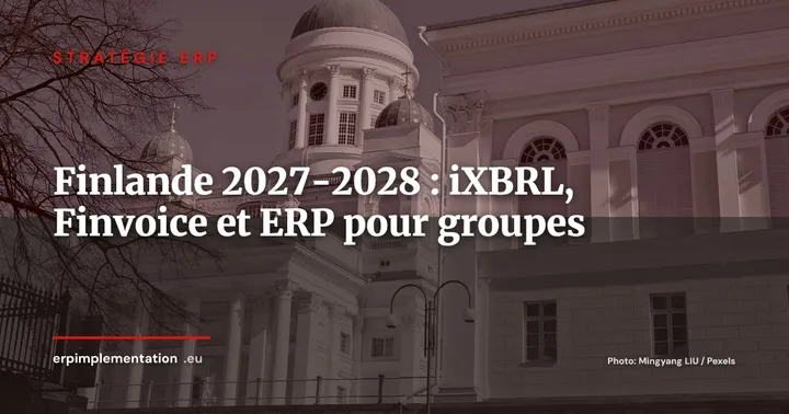 Finlande 2027-2028 : iXBRL obligatoire, Finvoice et feuille de route ERP pour les groupes multinationaux — Stratégie ERP