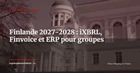 Finlande 2027-2028 : iXBRL obligatoire, Finvoice et feuille de route ERP pour les groupes multinationaux