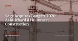 Sage Acquires Bangert: AskRichard AI Joins Intacct Construction Onboarding — News