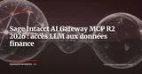 Sage Intacct ouvre une passerelle MCP vers les LLM : ce que change l'AI Gateway R2 2026 — Actualité