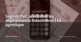 Sage et PwC industrialisent le déploiement Intacct avec l IA agentique — Actualité