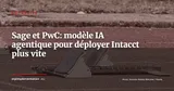 Sage et PwC accélèrent les déploiements Intacct avec un modèle IA agentique — Actualité