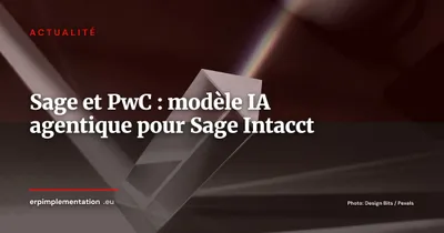 Sage et PwC lancent un modèle IA agentique pour accélérer les déploiements Sage Intacct