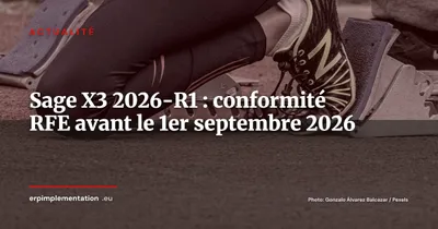 Sage X3 2026-R1 : renforcement e-invoicing à 63 jours de l'obligation B2B