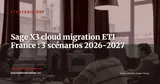 Sage X3 on-premise vers Sage X3 Cloud : guide de migration pour ETI françaises 2026-2027 — Stratégie ERP