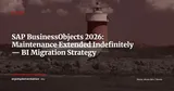 SAP Extends BusinessObjects Support Indefinitely: Time to Pause Your BI Migration? — News