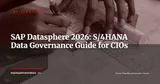 SAP Datasphere: Governing Data Between S/4HANA and Analytics Tools in 2026 — ERP Strategy