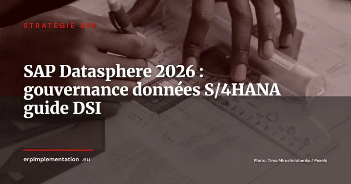 SAP Datasphere : comment gouverner les données entre S/4HANA et vos outils analytiques en 2026 — Stratégie ERP